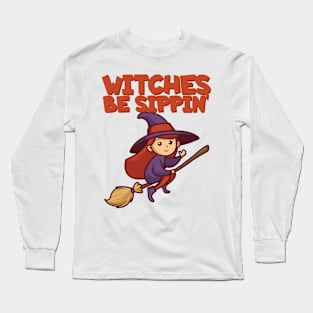 Witches be sippn Long Sleeve T-Shirt